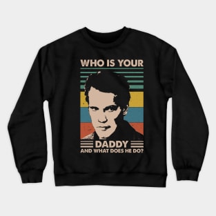 Retro Who is Your Daddy 80s 90s Vintage Gift Crewneck Sweatshirt